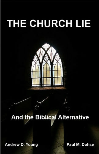 The Church Lie And the Biblical Alternative